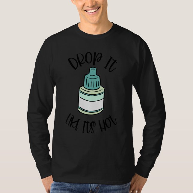 Optometry Eye Drop It Like It's Hot Optometrist Li T-Shirt (Front)
