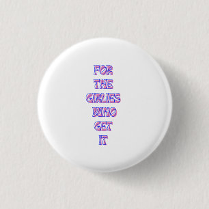 or the Girlies That Get It – Trendy Relatable Quot 3 Cm Round Badge