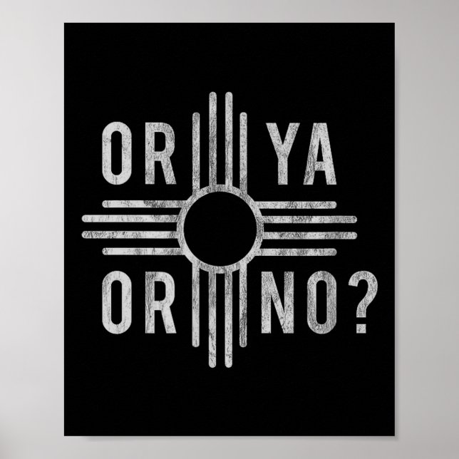 Or Ya, Or No_ Zia Funny New Mexico Saying  Poster (Front)
