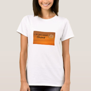 "... or You Could Chant" SGI Buddhist T-Shirt