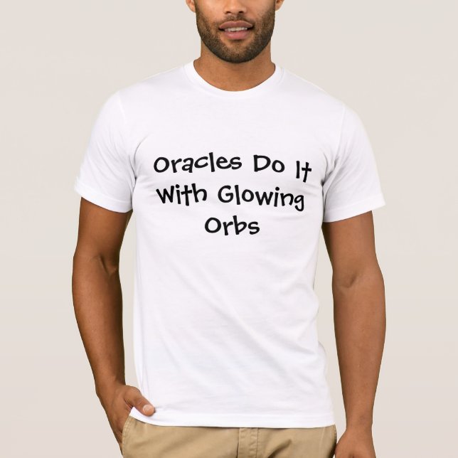 Oracles Do It With Glowing Orbs T-Shirt (Front)