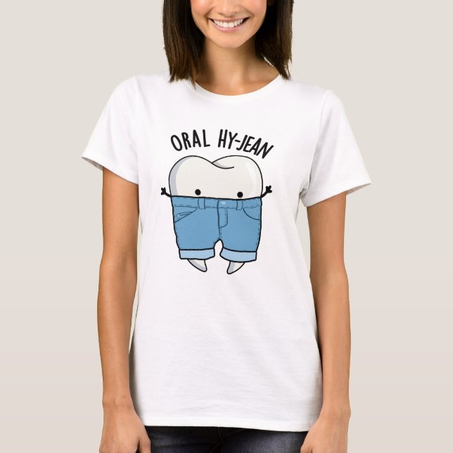 Oral Hy-jean Funny Tooth Pun  T-Shirt (Front)