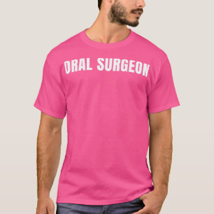 Oral Surgeon Funny Job Title Profession Birthday G T-Shirt