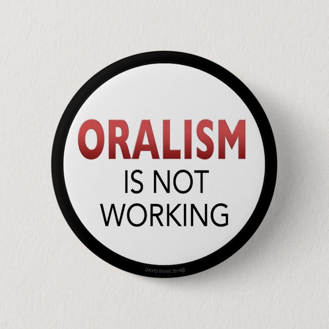 oralism Is Not Working button (Front)
