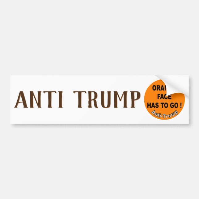Orange face has to go ! / Anti-Trump, Bumper Sticker (Front)