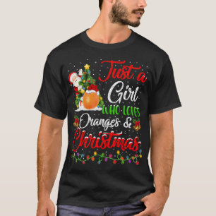 Orange Fruit Just A Girl Who Loves Oranges And Chr T-Shirt