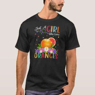 Orange Fruit  Just A Girl Who Loves Oranges T-Shirt