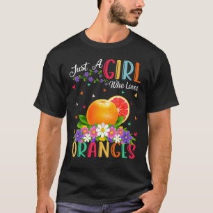 Orange Fruit  Just A Girl Who Loves Oranges T-Shirt