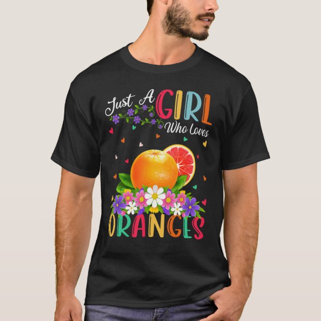 Orange Fruit  Just A Girl Who Loves Oranges T-Shirt (Front)