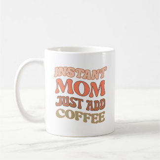 Orange Instant Mum Just Add Coffee Quote Coffee Mug
