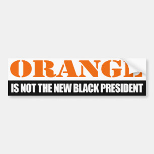 Orange is not the new Black President - -.png Bumper Sticker