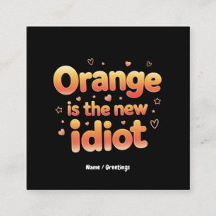 Orange Is The New Idiot Witty & Funny Political  Square Business Card