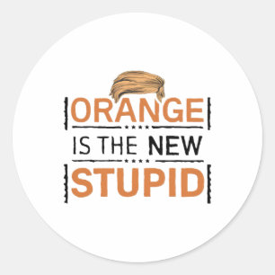 Orange Is The New Stupid Trump Joke Classic Round Sticker