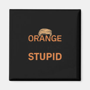 Orange Is The New Stupid Trump Joke  Magnet