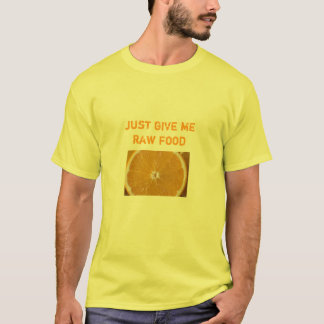 orange, just give me raw food T-Shirt