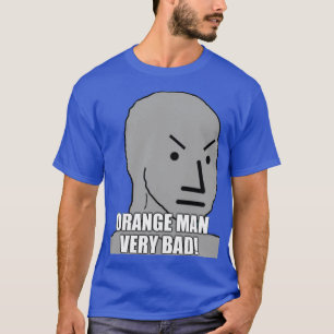 Orange man bad T-Shirt