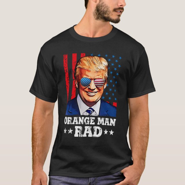 orange man rad , pro trump T-Shirt (Front)