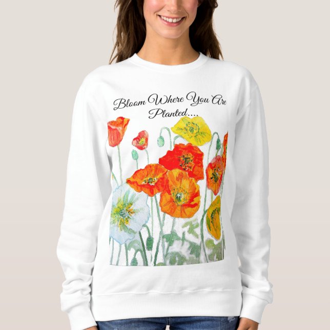 Orange Red Poppy Bloom Where You Are Planted Sweatshirt (Front)