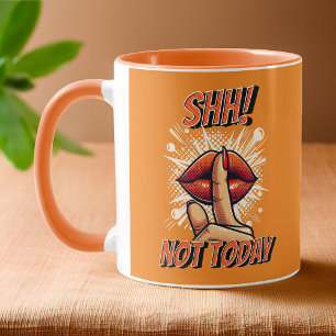 Orange - Shh! Not Today Coffee Mug