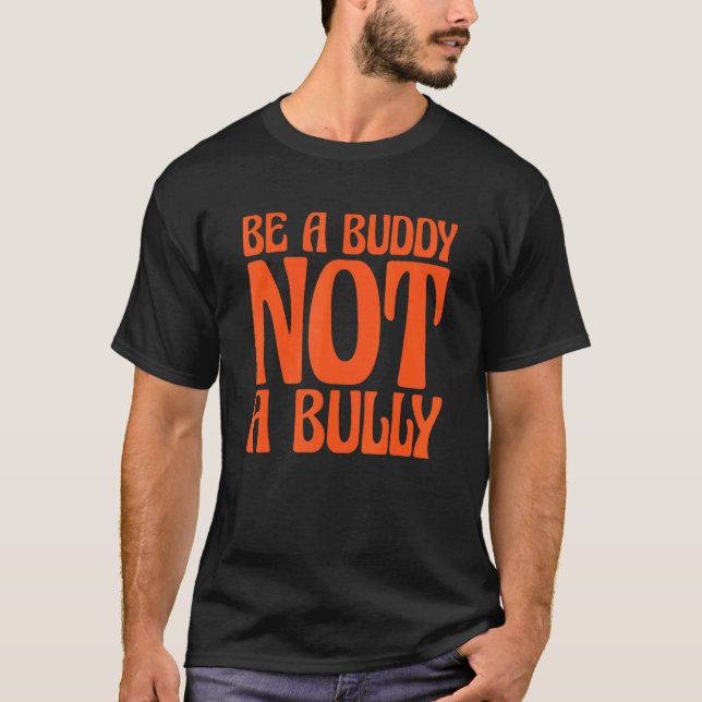 Orange Unity Day 2022 Anti Bullying Be a Buddy Not T-Shirt (Front)