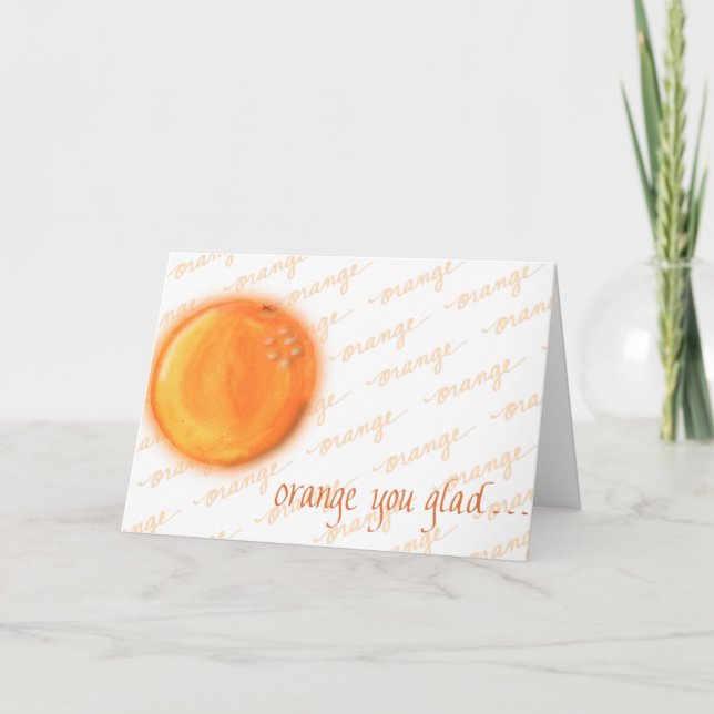 Orange you glad? card (Front)