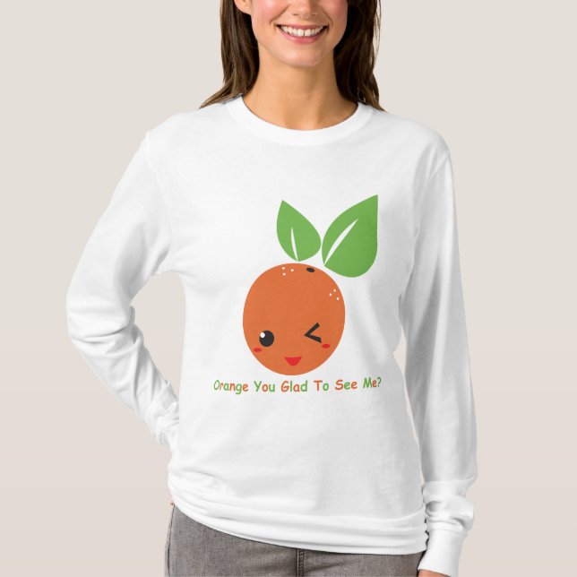 "Orange You Glad" Long Sleeve T-Shirt (Front)