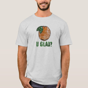 Orange you glad shirt