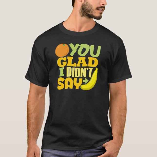 Orange You Glad T-Shirt (Front)