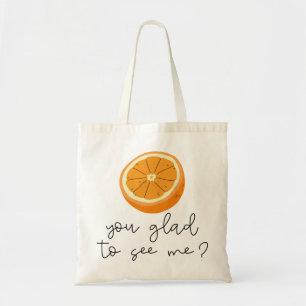 Orange You Glad To See Me? Tote Bag