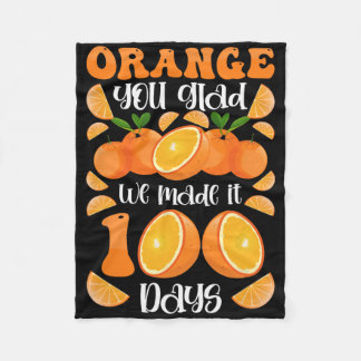 Orange You Glad We Made It 100 Days Of School  Fleece Blanket