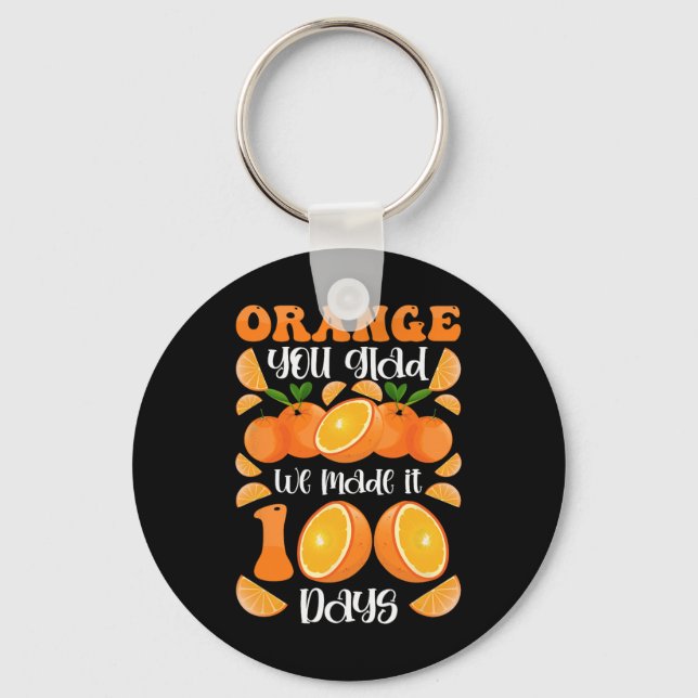 Orange You Glad We Made It 100 Days Of School  Key Ring (Front)
