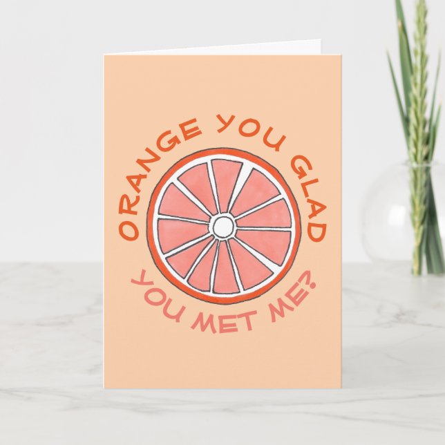 Orange You Glad You Met Me Funny Anniversary Fruit Card (Front)