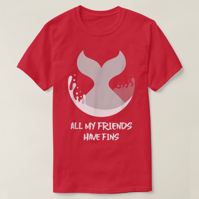 Orca Fish Whale Dolphin Shark Mermaid My Friends H T-Shirt (Design Front)