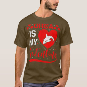 Orca Is My Valentine Heart Shape Orca Fish Valenti T-Shirt