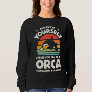 Orca Killer Whale Always Be Yourself Retro Vintage Sweatshirt
