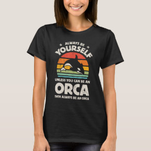Orca Killer Whale Always Be Yourself Retro Vintage T-Shirt