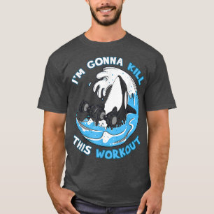 Orca Killer Whale I'm Gonna Kill This Workout Gym T-Shirt