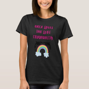 ORCA LOVES THE LGBT COMMUNITY  RAINBOW ORCA SAYING T-Shirt