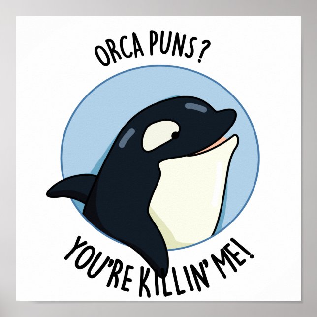 Orca Puns You're Killin Me Funny Killer Whale Pun Poster (Front)