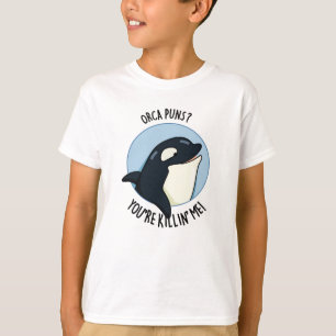 Orca Puns You're Killin Me Funny Killer Whale Pun  T-Shirt
