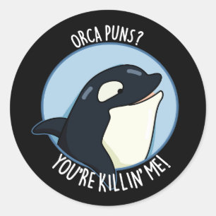 Orca Puns You're Killin Me Funny Whale Pun Dark BG Classic Round Sticker