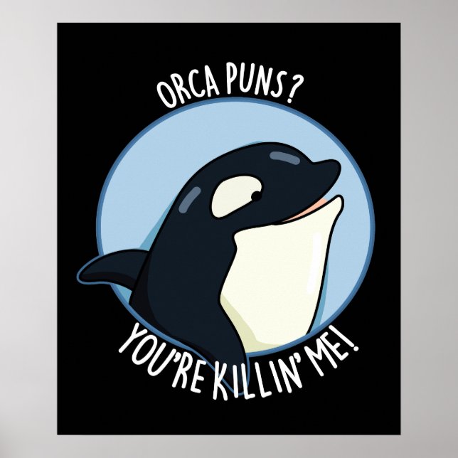 Orca Puns You're Killin Me Whale Pun Dark BG Poster (Front)