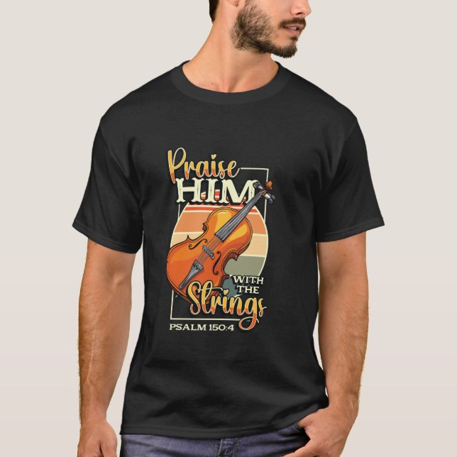 Orchestra Cello Player Praise Him With The Strings T-Shirt (Front)