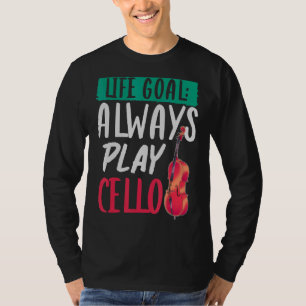 Orchestra Music Musician Cellist Life Goal Cello T-Shirt