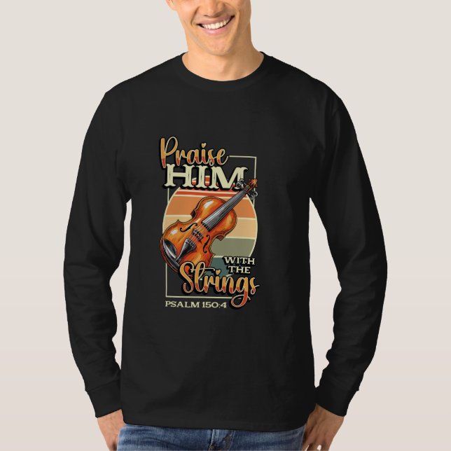 Orchestra Violin Player Praise Him With The String T-Shirt (Front)