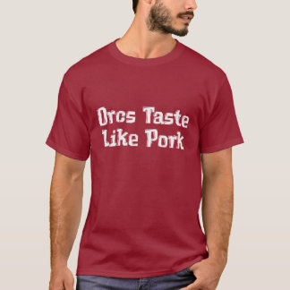 Orcs Taste Like Pork Gifts T-Shirt