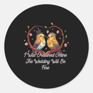 Ordained Online Wedding Will Be Fine Officiant  Classic Round Sticker