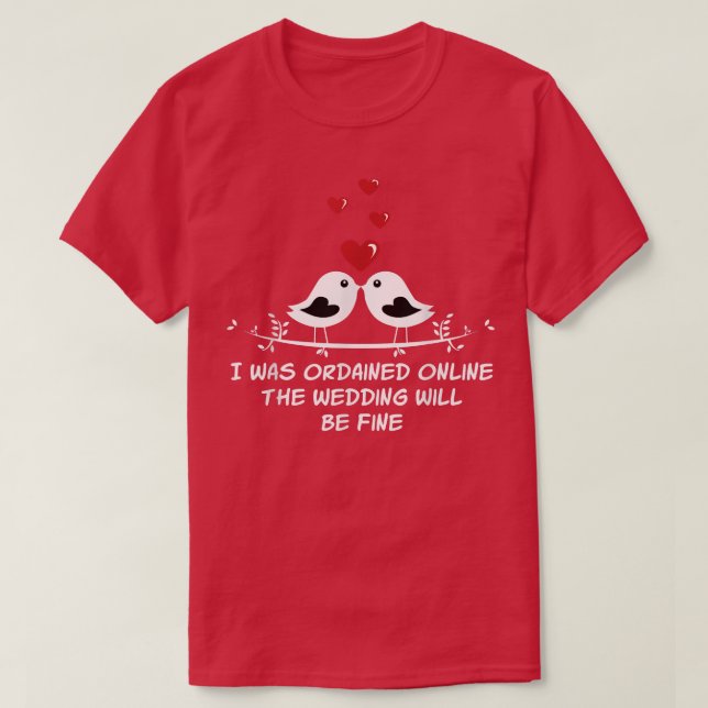 Ordained Online Wedding Will be Fine Officiant  T-Shirt (Design Front)