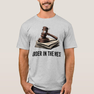 Order in the Mess   Funny Lawyer Humor   T-Shirt