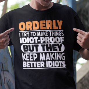 Orderly I Try To Make Things Funny Sayings Orderly T-Shirt